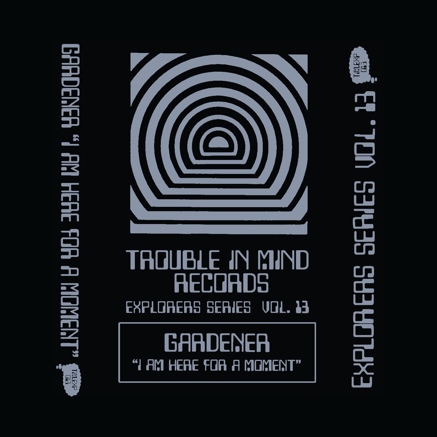TIM.EXP-013 - Gardener - I Am Here For A Moment - CS